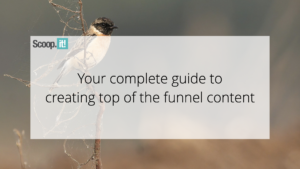 Your Complete Guide to Creating Top of the Funnel Content