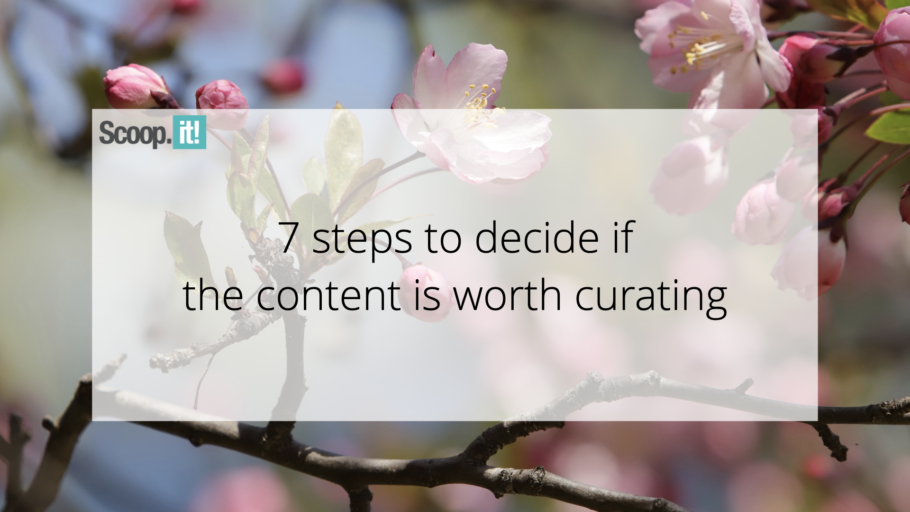7 Steps to Decide If The Content is Worth Curating