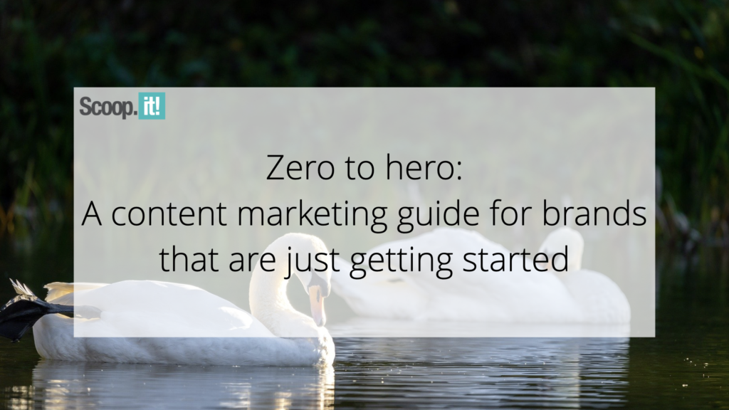 Zero to Hero: A Content Marketing Guide for Brands That Are Just Getting Started