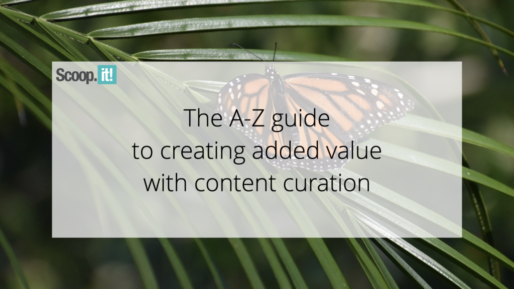 The A-Z Guide to Creating Added Value with Content Curation