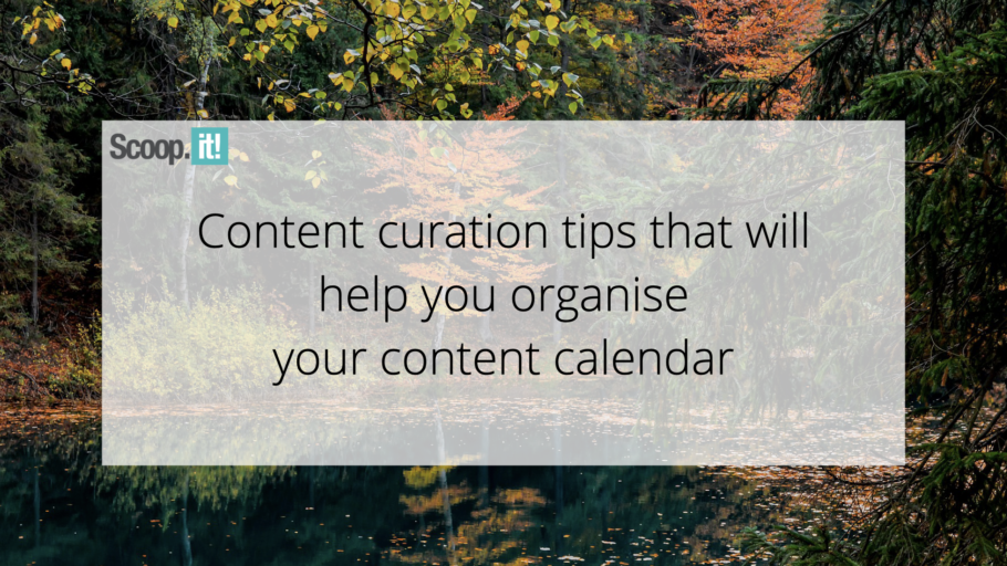 Content Curation Tips That Will Help You Organize Your Content Calendar