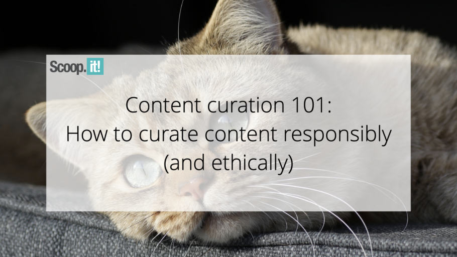 Content Curation 101: How to Curate Content Responsibly (And Ethically)