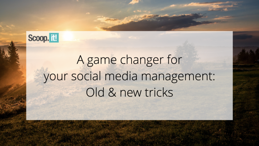 A Game Changer for Your Social Media Management: Old & New Tricks