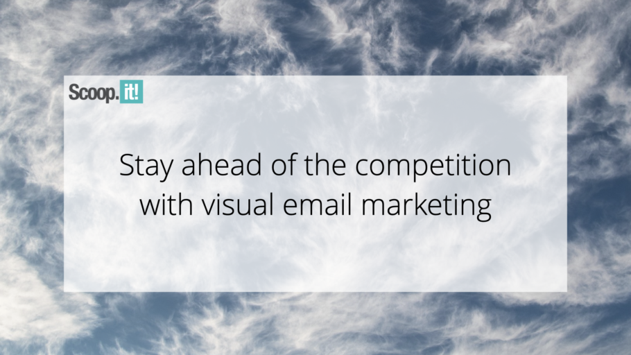 Stay Ahead of the Competition with Visual Email Marketing