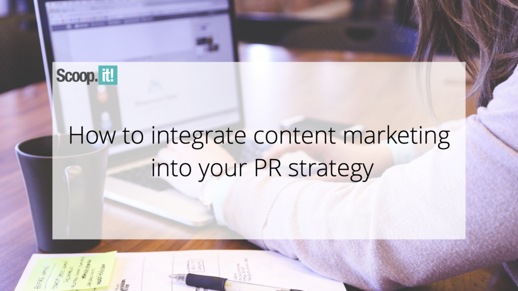 How To Integrate Content Marketing Into Your PR Strategy