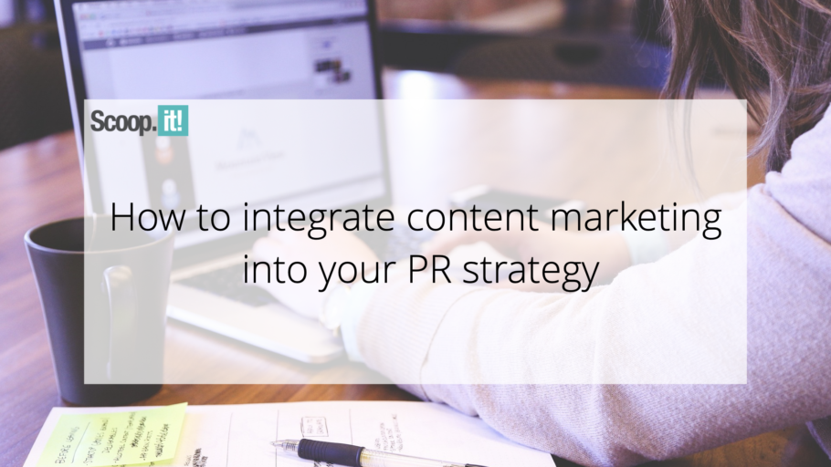 How To Integrate Content Marketing Into Your PR Strategy
