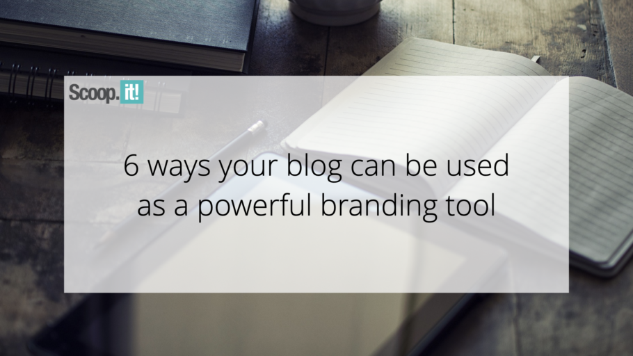 6 Ways Your Blog Can Be Used as a Powerful Branding Tool