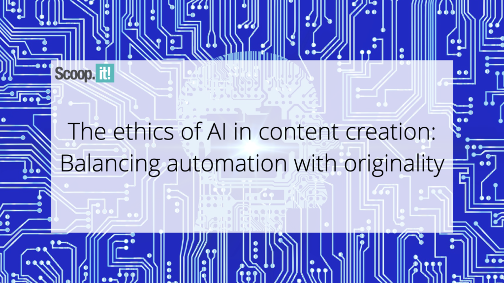 The Ethics of AI in Content Creation: Balancing Automation with Originality