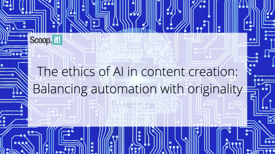 The Ethics of AI in Content Creation: Balancing Automation with Originality