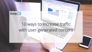 10 Ways to Increase Traffic With User-Generated Content