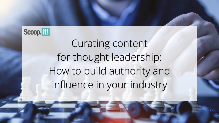 Curating Content for Thought Leadership: How to Build Authority and Influence in your Industry
