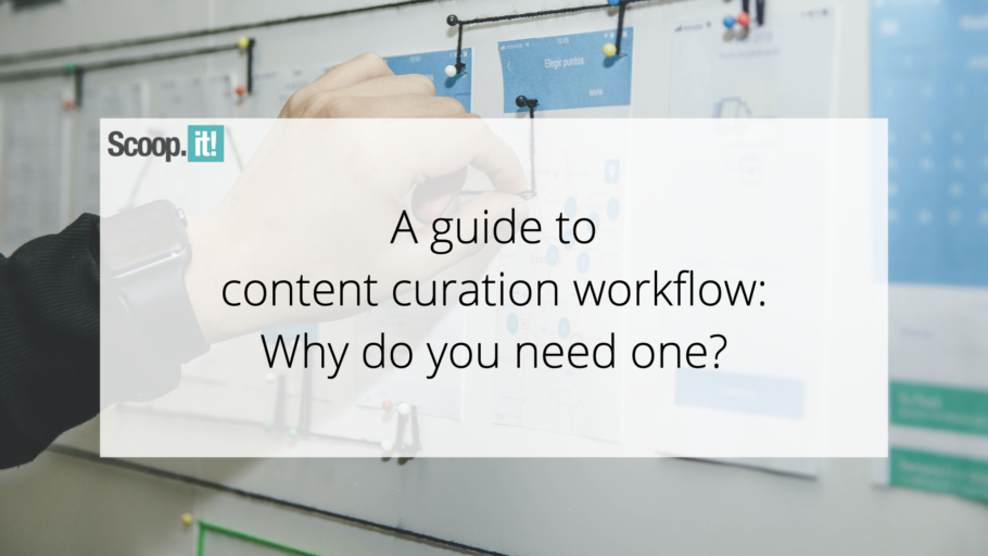 A Guide to Content Curation Workflow: Why Do You Need One?