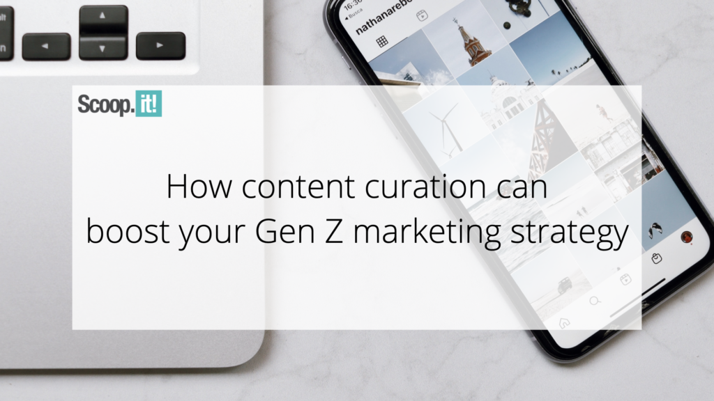 How Content Curation Can Boost Your Gen Z Marketing Strategy