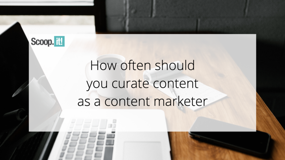 How Often Should You Curate Content as a Content Marketer