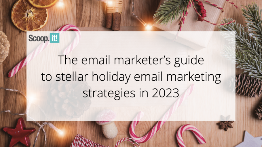 The Email Marketerâ€™s Guide to Stellar Holiday Email Marketing Strategies in 2023