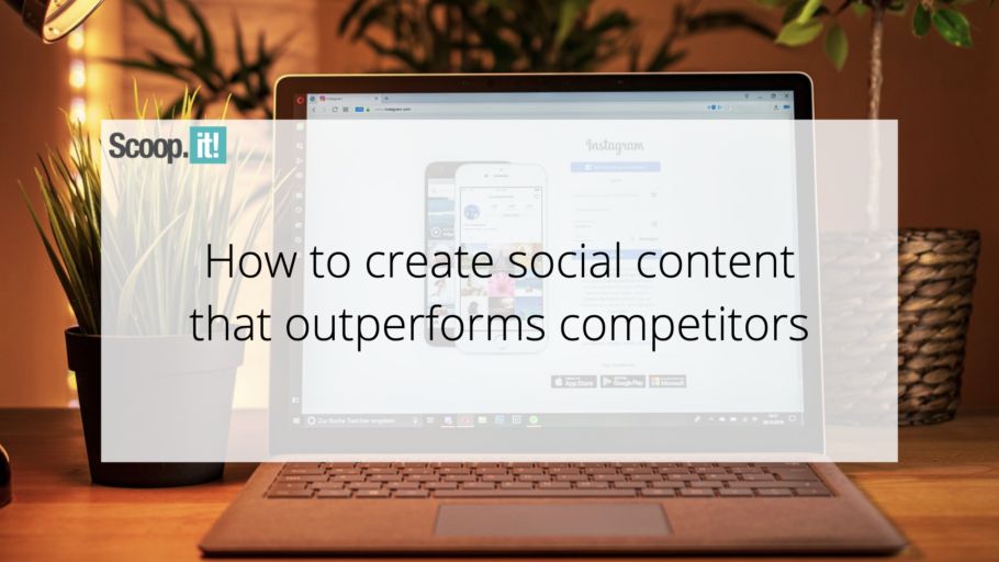 How to Create Social Content that Outperforms Competitors