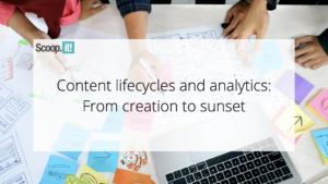Content Lifecycles and Analytics: From Creation to Sunset