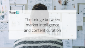 The Bridge Between Market Intelligence and Content Curation