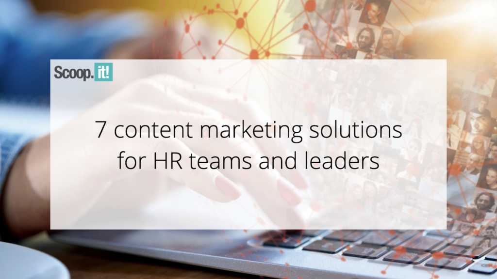7 Content Marketing Solutions for HR Teams and Leaders