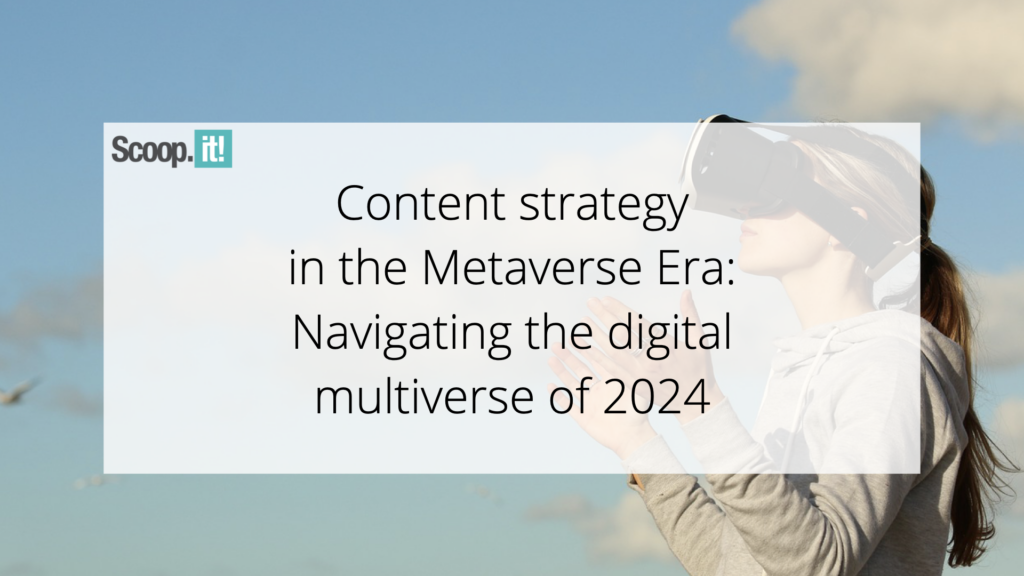 Content Strategy in the Metaverse Era: Navigating the Digital Multiverse of 2024