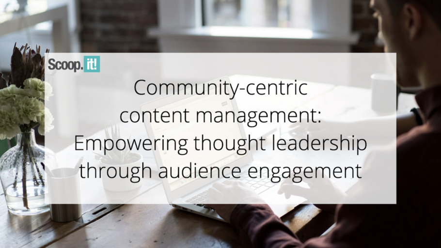 Community-Centric Content Management: Empowering Thought Leadership through Audience Engagement
