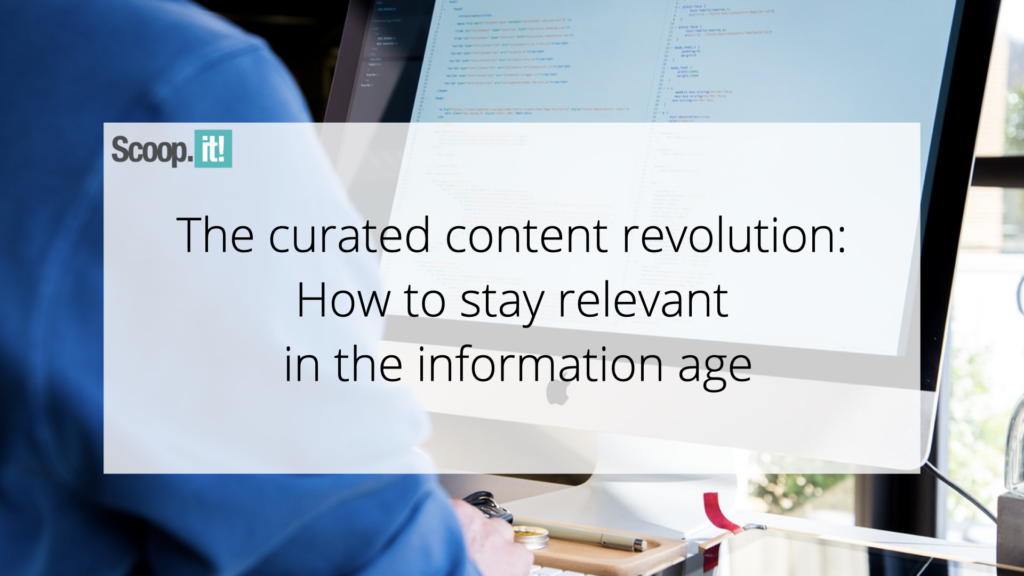 The Curated Content Revolution: How to Stay Relevant in the Information Age