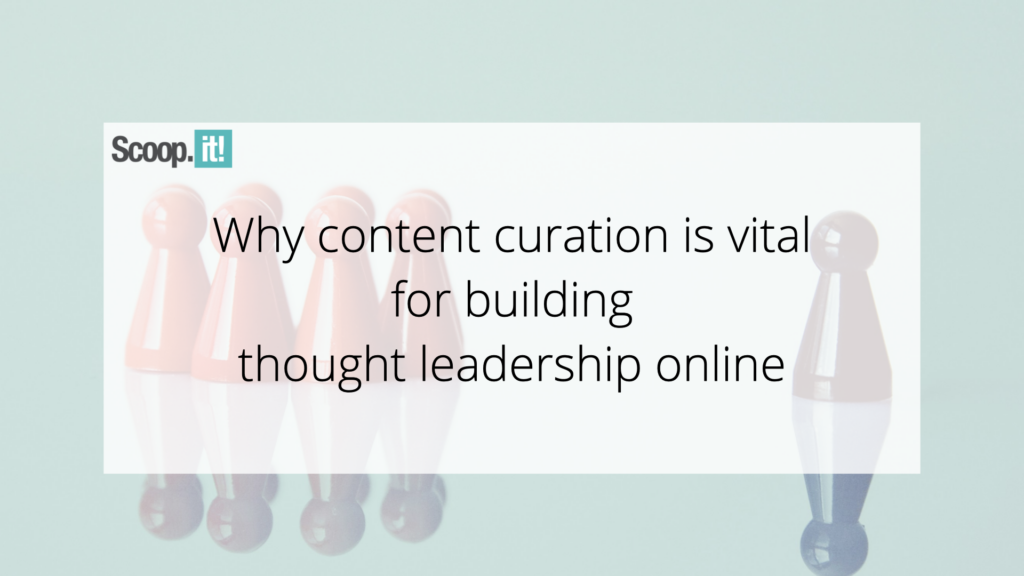 Why Content Curation is Vital for Building Thought Leadership Online