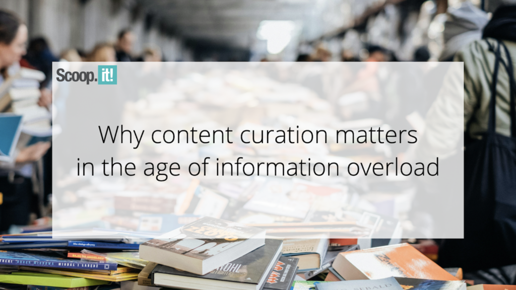 Why Content Curation Matters in the Age of Information Overload