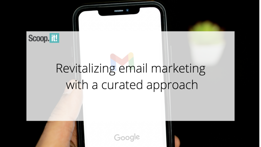 Revitalizing Email Marketing with a Curated Approach