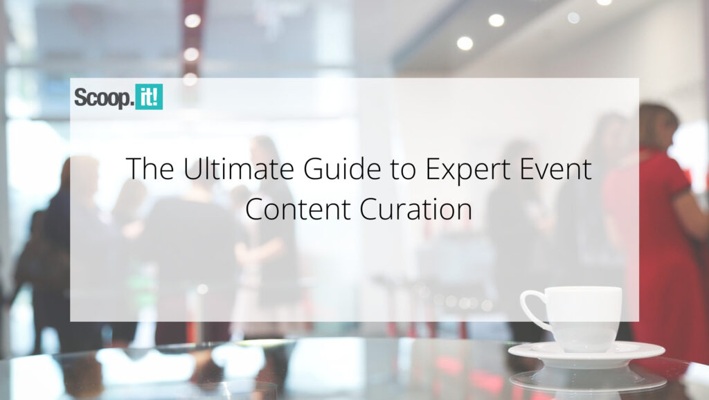 The Ultimate Guide to Expert Event Content Curation