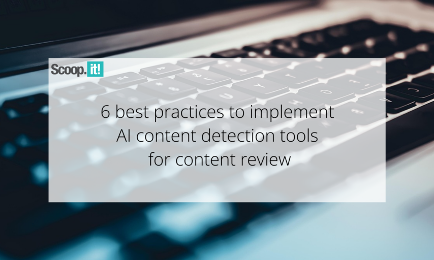 6 Best Practices to Implement AI Content Detection Tools for Content Review