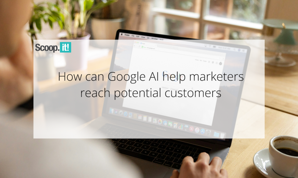 How Can Google AI Help Marketers Reach Potential Customers