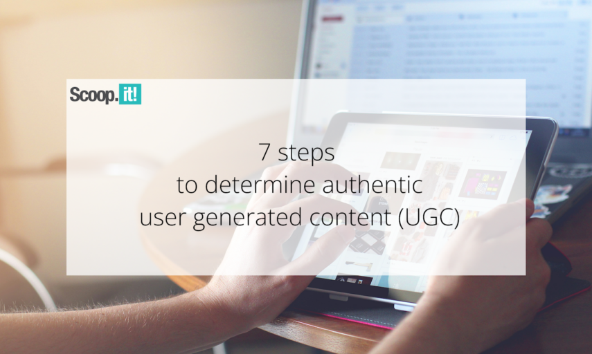 7 Steps to Determine Authentic User-Generated Content (UGC)