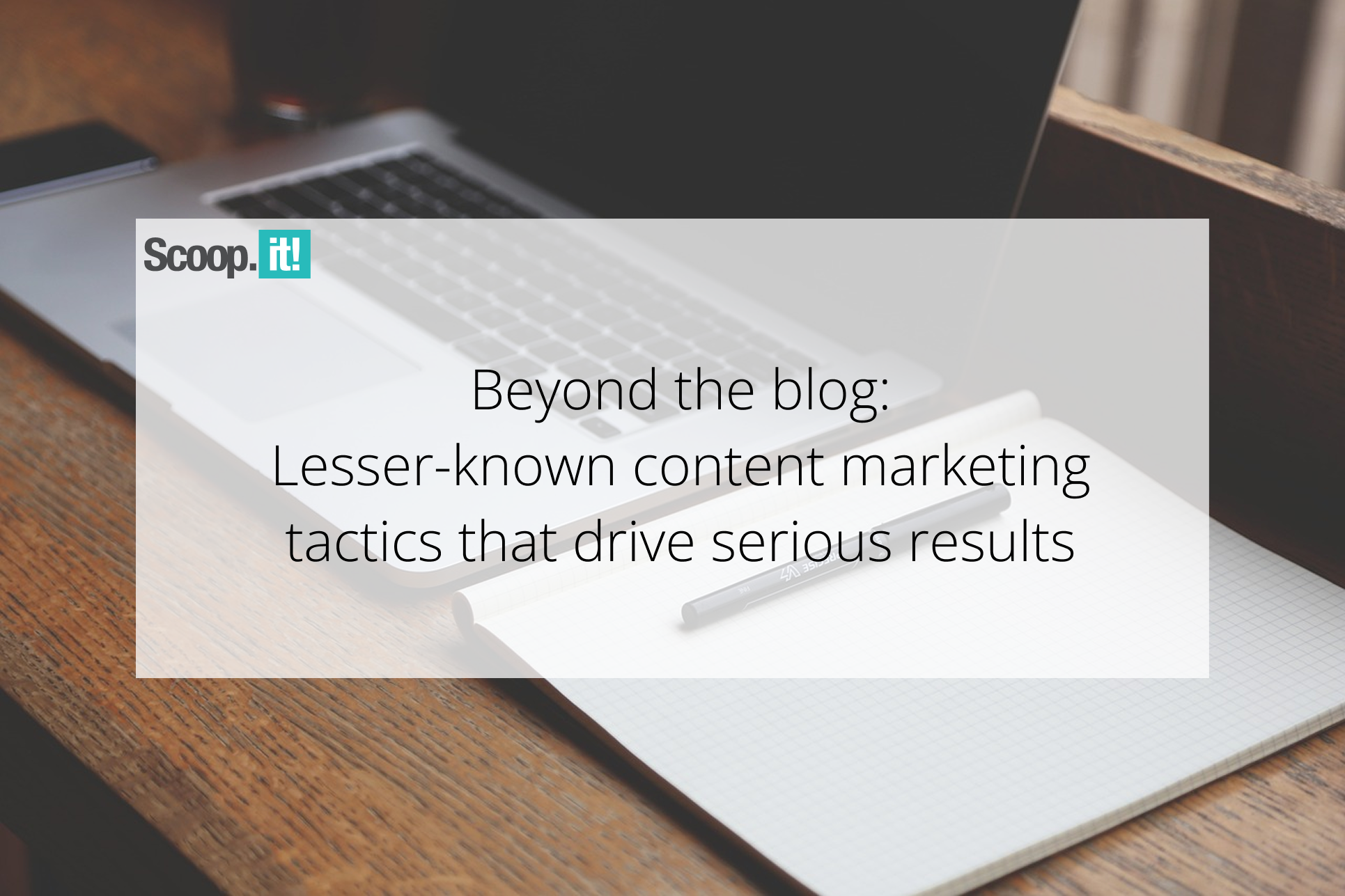 Beyond the Blog: Lesser-Known Content Marketing Tactics That Drive Serious Results