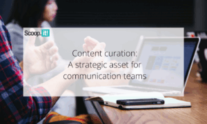 Content Curation: A Strategic Asset for Communication Teams