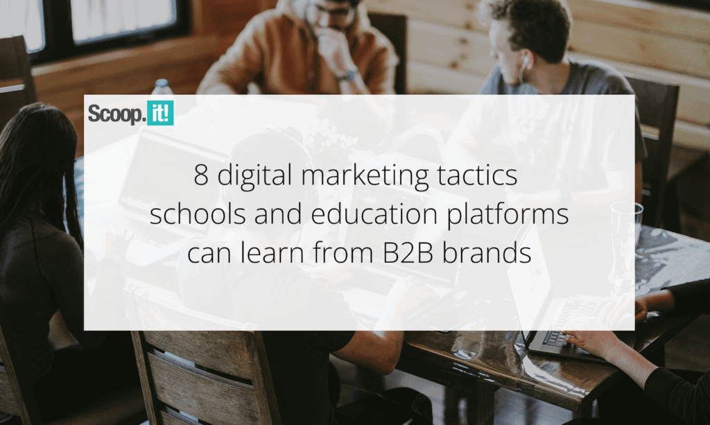 8 Digital Marketing Tactics Schools and Education Platforms Can Learn from B2B Brands
