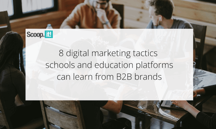 8 Digital Marketing Tactics Schools and Education Platforms Can Learn from B2B Brands