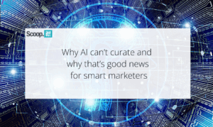Why AI Can’t Curate and Why That’s Good News for Smart Marketers