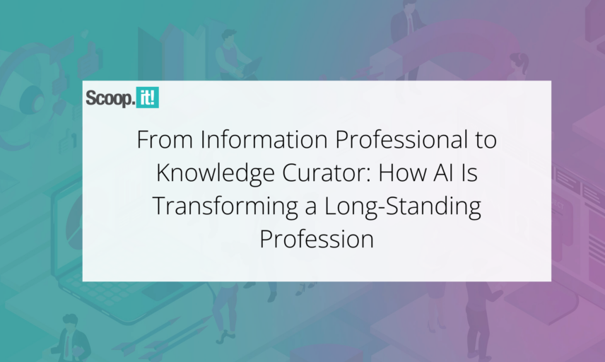 From Information Professional to Knowledge Curator: How AI Is Transforming a Long-Standing Profession